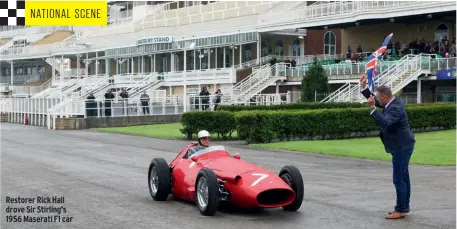  ??  ?? Restorer Rick Hall drove Sir Stirling’s 1956 Maserati F1 car