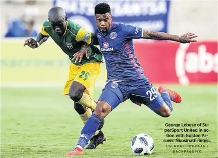  ?? / GERHARD DURAAN / BACKPAGEPI­X ?? George Lebese of SuperSport United in action with Golden Arrows’ Nkosinathi Sibisi.