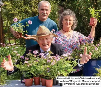  ??  ?? Peter with Robin and Christine Grant and Verbena ‘Margaret’s Memory’, a sport of Verbena ‘Seabrook’s Lavender’