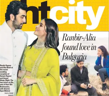  ?? PHOTO: PRODIP GUHA/HT ?? Ranbir Kapoor and Alia Bhatt at the recent wedding reception of Sonam Kapoor and Anand Ahuja; Right: The two actors on the sets of their film Brahmastra, with director Ayan Mukerji