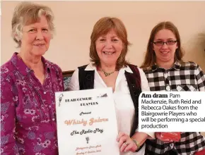  ??  ?? Am dram Pam Mackenzie, Ruth Reid and Rebecca Oakes from the Blairgowri­e Players who will be performing a special production