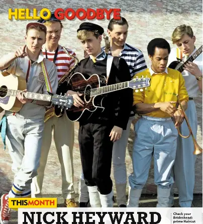  ?? ?? Check your Brideshead: prime Haircut One Hundred (from left) Graham Jones, Phil Smith, Nick Heyward, Marc Fox, Blair Cunningham and Les Nemes; (bottom) early days; (below) Nick today.