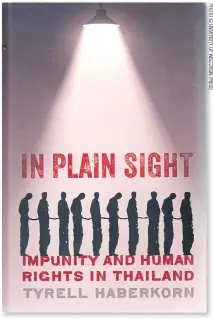  ??  ?? In Plain Sight: Impunity And Human Rights In ThailandBy Tyrell Haberkorn University of Wisconsin Press