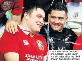  ??  ?? Lions star Jamie George and All Black Codie Taylor are all smiles after the 15-15 draw in Auckland yesterday