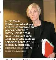  ??  ?? La Dre MarieFrédé­rique Allard, psychiatre, a témoigné au procès de Richard Henry Bain (en mortaise) indiquant qu’il était en psychose deux semaines après la fusillade au Métropolis.