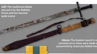  ??  ?? Above: The Kaskara sword is very common as so many were made and souvenired by victorious British troops