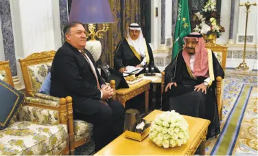  ?? Leah Mills / New York Times ?? Secretary of State Mike Pompeo meets with King Salman in Riyadh. He also met with the crown prince.