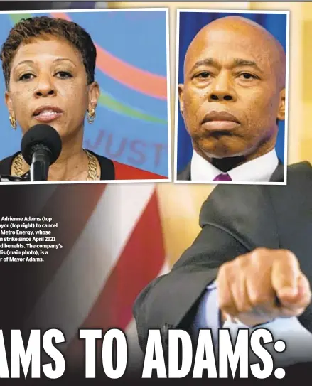  ?? ?? City Council Speaker Adrienne Adams (top left) called on the mayor (top right) to cancel contract with United Metro Energy, whose workers have been on strike since April 2021 over issues of pay and benefits. The company’s CEO, John Catsimatid­is (main photo), is a Republican supporter of Mayor Adams.