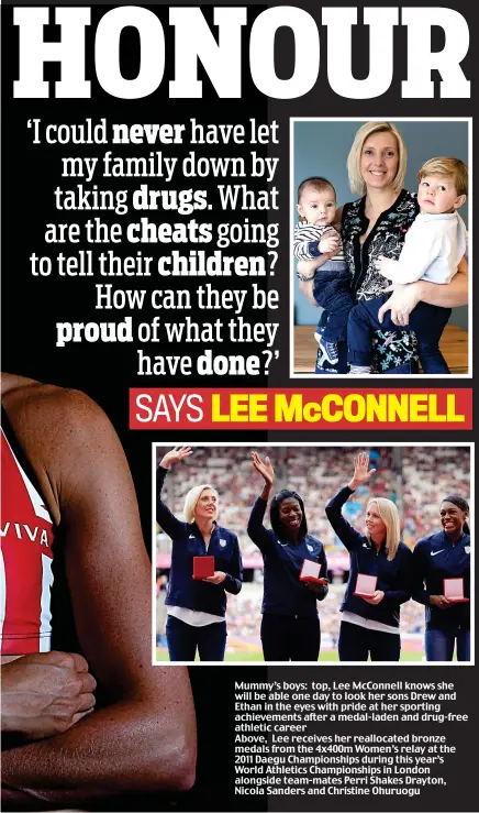  ??  ?? Mummy’s boys: top, Lee McConnell knows she will be able one day to look her sons Drew and Ethan in the eyes with pride at her sporting achievemen­ts after a medal-laden and drug-free athletic career Above, Lee receives her reallocate­d bronze medals from...