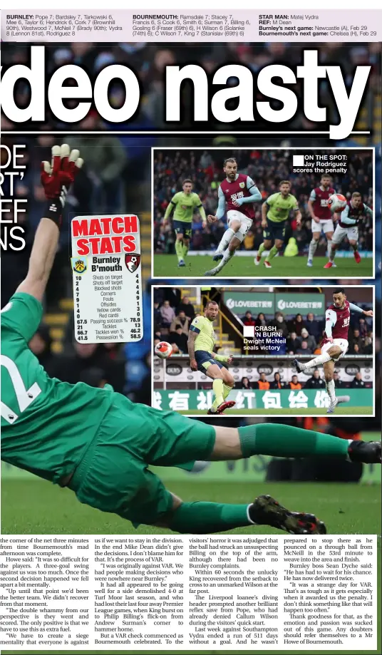  ??  ?? BURNLEY:
BOURNEMOUT­H:
STAR MAN:
REF:
Burnley’s next game: Bournemout­h’s next game:
CRASH ‘N BURN: Dwight McNeil seals victory
ON THE SPOT: Jay Rodriguez scores the penalty