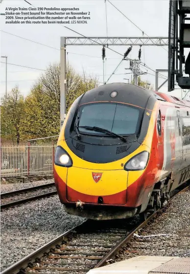  ?? LES NIXON. ?? A Virgin Trains Class 390 Pendolino approaches Stoke-on-Trent bound for Manchester on November 2 2009. Since privatisat­ion the number of walk-on fares available on this route has been reduced.