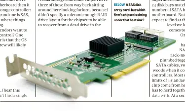  ??  ?? BELOW A SAS disk array card, but which firm’s chipset is sitting under that heatsink?