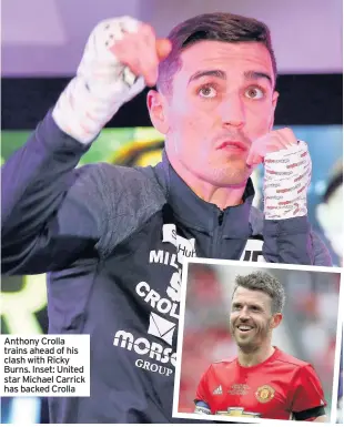  ??  ?? Anthony Crolla trains ahead of his clash with Ricky Burns. Inset: United star Michael Carrick has backed Crolla