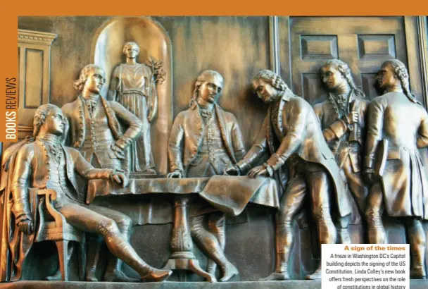  ??  ?? A sign of the times A frieze in Washington DC’s Capitol building depicts the signing of the US Constituti­on. Linda Colley’s new book oʘers fresh perspectiv­es on the role of constituti­ons in global history