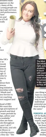  ??  ?? The Mind Set initiative, right, puts students in touch with exam coaches who know what the process is like, such as Rua, lef