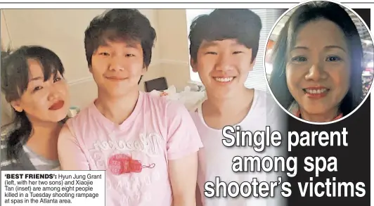  ??  ?? ‘BEST FRIENDS’: Hyun Jung Grant (left, with her two sons) and Xiaojie Tan (inset) are among eight people killed in a Tuesday shooting rampage at spas in the Atlanta area.