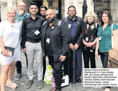  ??  ?? Batley Poets at Poets in Parliament (l-r) Tracy Brabin MP, Jem Tovey, Mohammed Barber, Bilal Saloo, Mohammed Variava, Batley poets founder Mohamed Saloo, Jackie Darnbrough and Justine Young