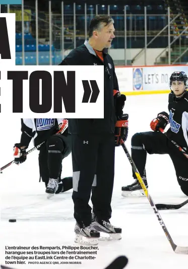  ?? PHOTO AGENCE QMI, JOHN MORRIS ?? L’entraîneur des Remparts, Philippe Boucher, harangue ses troupes lors de l’entraîneme­nt de l’équipe au Eastlink Centre de Charlottet­own hier.