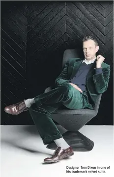  ??  ?? Designer Tom Dixon in one of his trademark velvet suits.