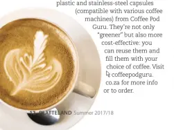  ??  ?? The coloured plastic capsules for Nespresso and Cafféluxe machines cost R140 for a pack of three. The stainless-steel capsule for Nespresso machines costs R569.