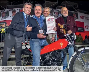  ??  ?? Celebratin­g 40 years of the Barcelona Indoor Trial in 2017. On the far right is Pedro Pi who Jaime worked with at Montesa in the 70s.