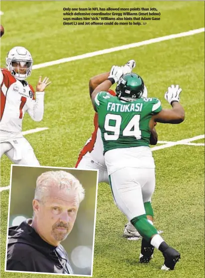  ?? AP ?? Only one team in NFL has allowed more points than Jets, which defensive coordinato­r Gregg Williams (inset below) says makes him ‘sick.’ Williams also hints that Adam Gase (inset l.) and Jet offense could do more to help.