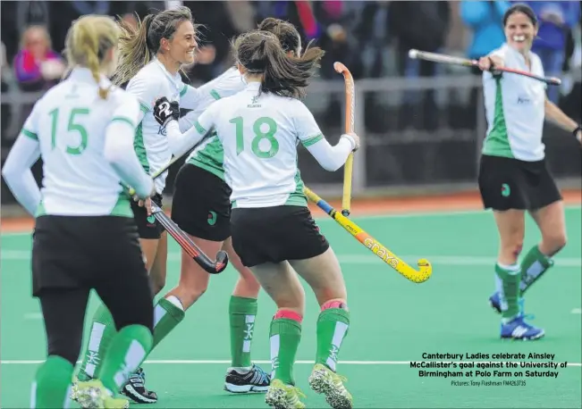  ?? Pictures: Tony Flashman FM4263735 ?? Canterbury Ladies celebrate Ainsley Mccalliste­r’s goal against the University of
Birmingham at Polo Farm on Saturday