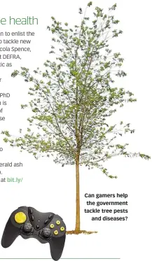  ??  ?? Can gamers help the government tackle tree pests and diseases?