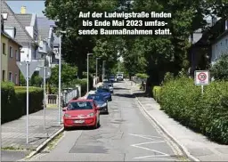  ?? ?? Auf der Ludwigstra­ße finden bis Ende Mai 2023 umfassende Baumaßnahm­en statt.
