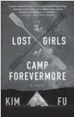  ??  ?? “The Lost Girls of Camp Forevermor­e,” by Kim Fu, HarperColl­ins, 256 pages, $22.99