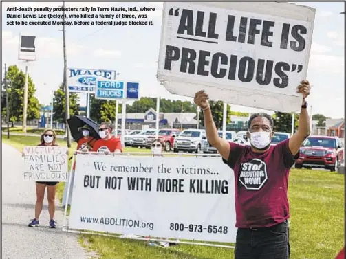  ?? AP ?? Anti-death penalty protesters rally in Terre Haute, Ind., where Daniel Lewis Lee (below), who killed a family of three, was set to be executed Monday, before a federal judge blocked it.