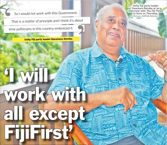  ?? Picture: SOPHIE RALULU ?? Unity Fiji party leader Savenaca Narube at an interview with The Fiji Times
in Suva on Thursday.