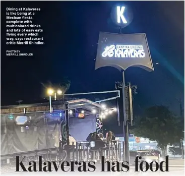  ?? ?? Dining at Kalaveras is like being at a Mexican fiesta, complete with multicolor­ed drinks and lots of easy eats flying every which way, says restaurant critic Merrill Shindler. PHOTO BY MERRILL SHINDLER