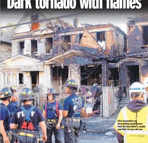  ?? ?? First responders at devastatin­g South Ozone Park fire that killed a couple and their 23-year-old son.