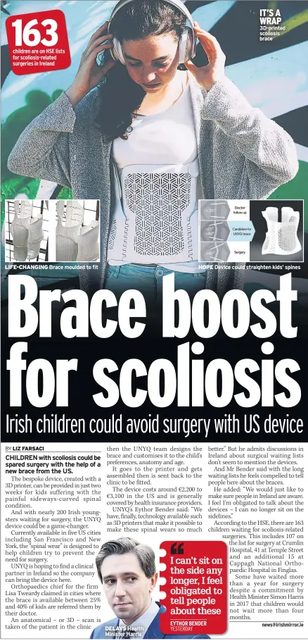  ??  ?? LIFE-CHANGING Brace moulded to fit DELAYS Health Minister Harris IT’S A WRAP 3D-printed scoliosis brace HOPE Device could straighten kids’ spines