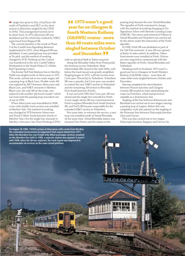  ??  ?? On August 28 1996, 150265 arrives at Abercynon with a train from Merthyr. The somewhat inconvenie­nt arrangemen­t track layout dated from 1971, when the Aberdare line was freight only. When passenger services resumed on the Aberdare line (left) in 1988, a separate station was opened. It wasn’t until 2008, when the SB was replaced, the track layout was improved to accommodat­e all services on the same island platform.