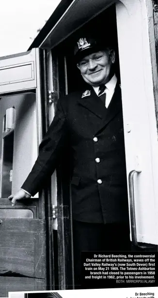  ?? BOTH: MIRRORPIX/ALAMY ?? Dr Richard Beeching, the controvers­ial Chairman of British Railways, waves off the Dart Valley Railway’s (now South Devon) first train on May 21 1969. The Totnes-Ashburton branch had closed to passengers in 1958 and freight in 1962, prior to his involvemen­t.