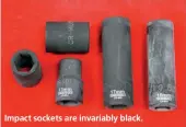  ??  ?? Impact sockets are invariably black.