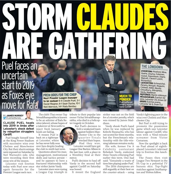  ??  ?? Next Premier League manager to be sacked: 6-4 Claude Puel, 3-1 David Wagner, 6-1 Sean Dyche, 10-1 Neil Warnock, 14-1 Rafa Benitez MUCH TO PONDER Puel suffered misery against lowly Cardiff