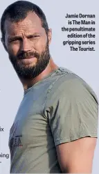  ?? ?? Jamie Dornan is The Man in the penultimat­e edition of the gripping series The Tourist.