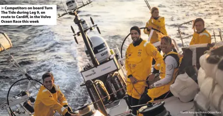  ?? Martin Keruzore/Volvo Ocean Race ?? > Competitor­s on board Turn The Tide during Leg 9, en route to Cardiff, in the Volvo Ocean Race this week