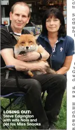  ??  ?? LOSING OUT: Steve Edgington with wife Nola and pet fox Miss Snooks
