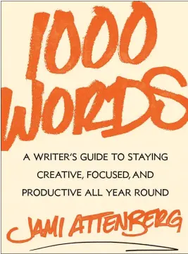  ?? SIMON & > SCHUSTER ?? “1000 Words: A Writer's Guide to Staying Creative, Productive and Focused All Year Round,” by Jami Attenberg.