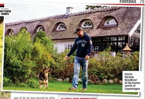  ??  ?? Fetch: Nicklas Bendtner at his home north of Copenhagen