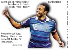  ?? AP-BILD: MORI ?? Rekordtors­chütze: Thierry Henry erzielte 51 Treffer für Frankreich.