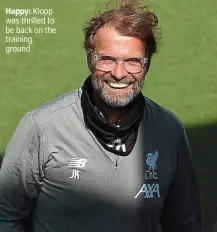  ??  ?? Happy: Klopp was thrilled to be back on the training ground