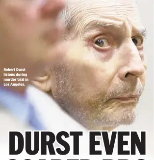  ??  ?? Robert Durst listens during murder trial in Los Angeles.