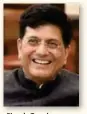  ?? ?? Piyush Goyal
Union Commerce Minister