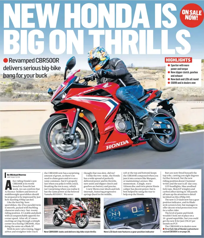  ??  ?? New CBR500R: looks and delivers big-bike style thrills New LCD dash now features a gear position indicator First full ride of Honda’s adventures­tyled CB500X is on page 28.