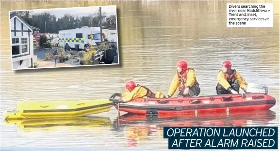  ??  ?? Divers searching the river near Radcliffe-ontrent and, inset, emergency services at the scene